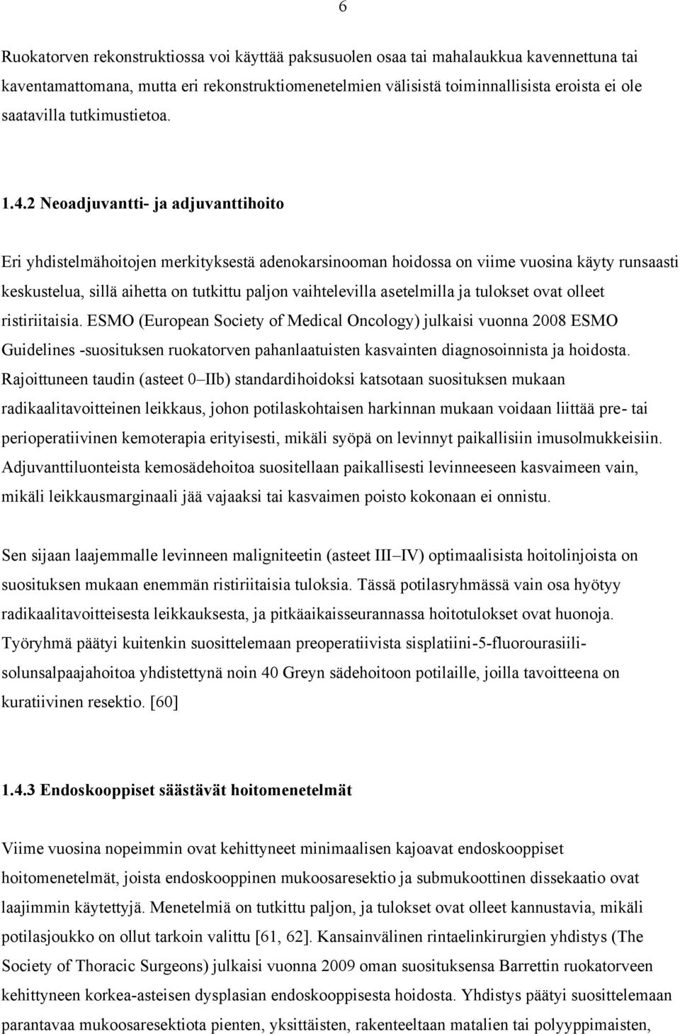 2 Neoadjuvantti- ja adjuvanttihoito Eri yhdistelmähoitojen merkityksestä adenokarsinooman hoidossa on viime vuosina käyty runsaasti keskustelua, sillä aihetta on tutkittu paljon vaihtelevilla