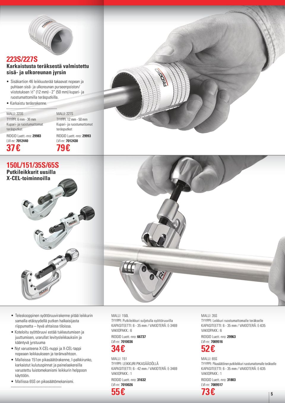 -nro: 29983 LVI-nr: 7012440 37 MALLI: 227S TYYPPI: 12 mm - 50 mm Kupari- ja ruostumattomat teräsputket RIDGID Luett.