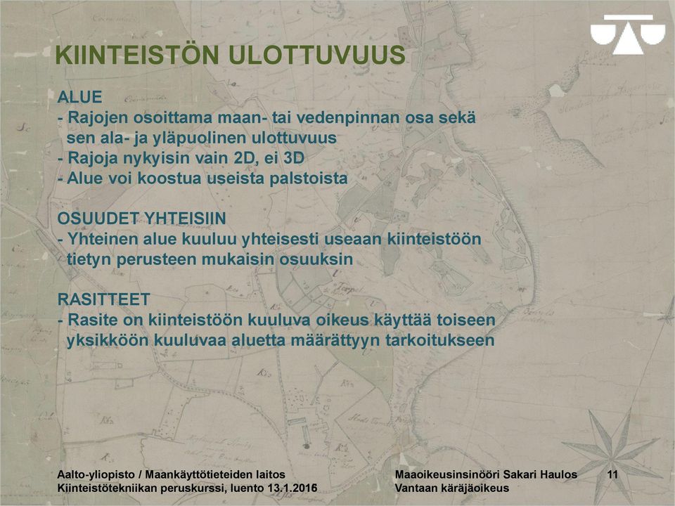 kiinteistöön tietyn perusteen mukaisin osuuksin RASITTEET - Rasite on kiinteistöön kuuluva oikeus käyttää toiseen