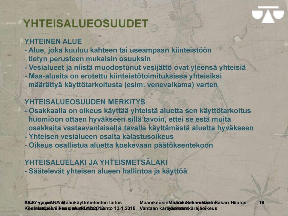 venevalkama) varten YHTEISALUEOSUUDEN MERKITYS - Osakkaalla on oikeus käyttää yhteistä aluetta sen käyttötarkoitus huomioon ottaen hyväkseen sillä tavoin, ettei se estä muita osakkaita