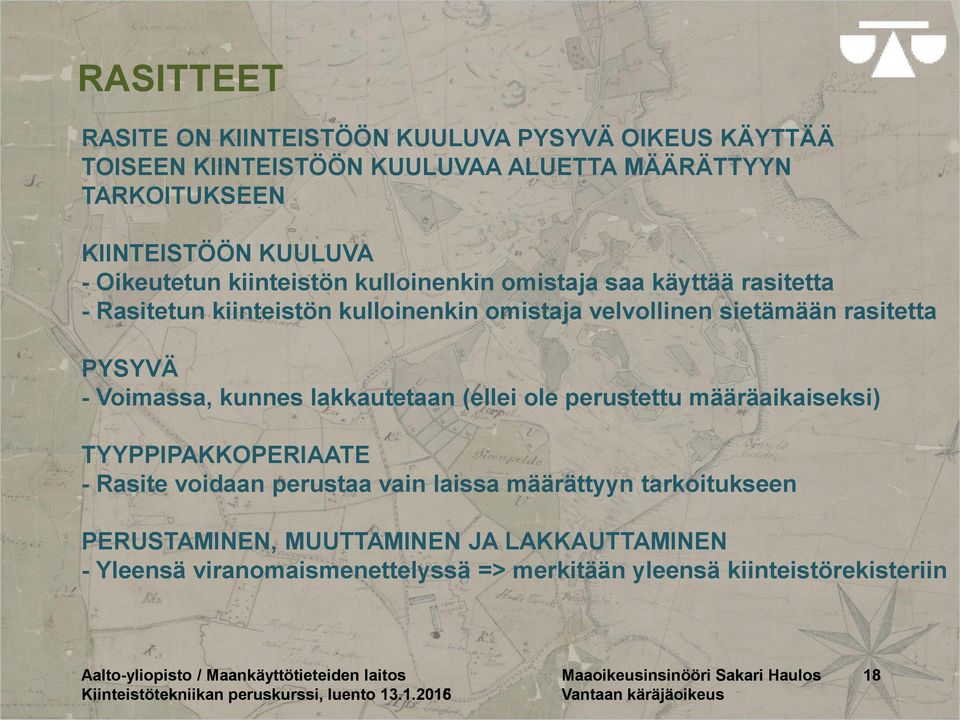 lakkautetaan (ellei ole perustettu määräaikaiseksi) TYYPPIPAKKOPERIAATE - Rasite voidaan perustaa vain laissa määrättyyn tarkoitukseen PERUSTAMINEN, MUUTTAMINEN JA