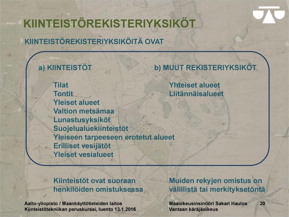 tarpeeseen erotetut alueet Erilliset vesijätöt Yleiset vesialueet Kiinteistöt ovat suoraan henkilöiden omistuksessa