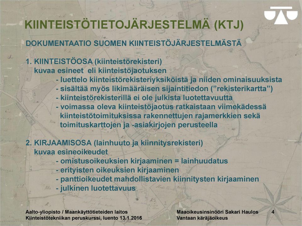 rekisterikartta ) - kiinteistörekisterillä ei ole julkista luotettavuutta - voimassa oleva kiinteistöjaotus ratkaistaan viimekädessä kiinteistötoimituksissa rakennettujen rajamerkkien sekä