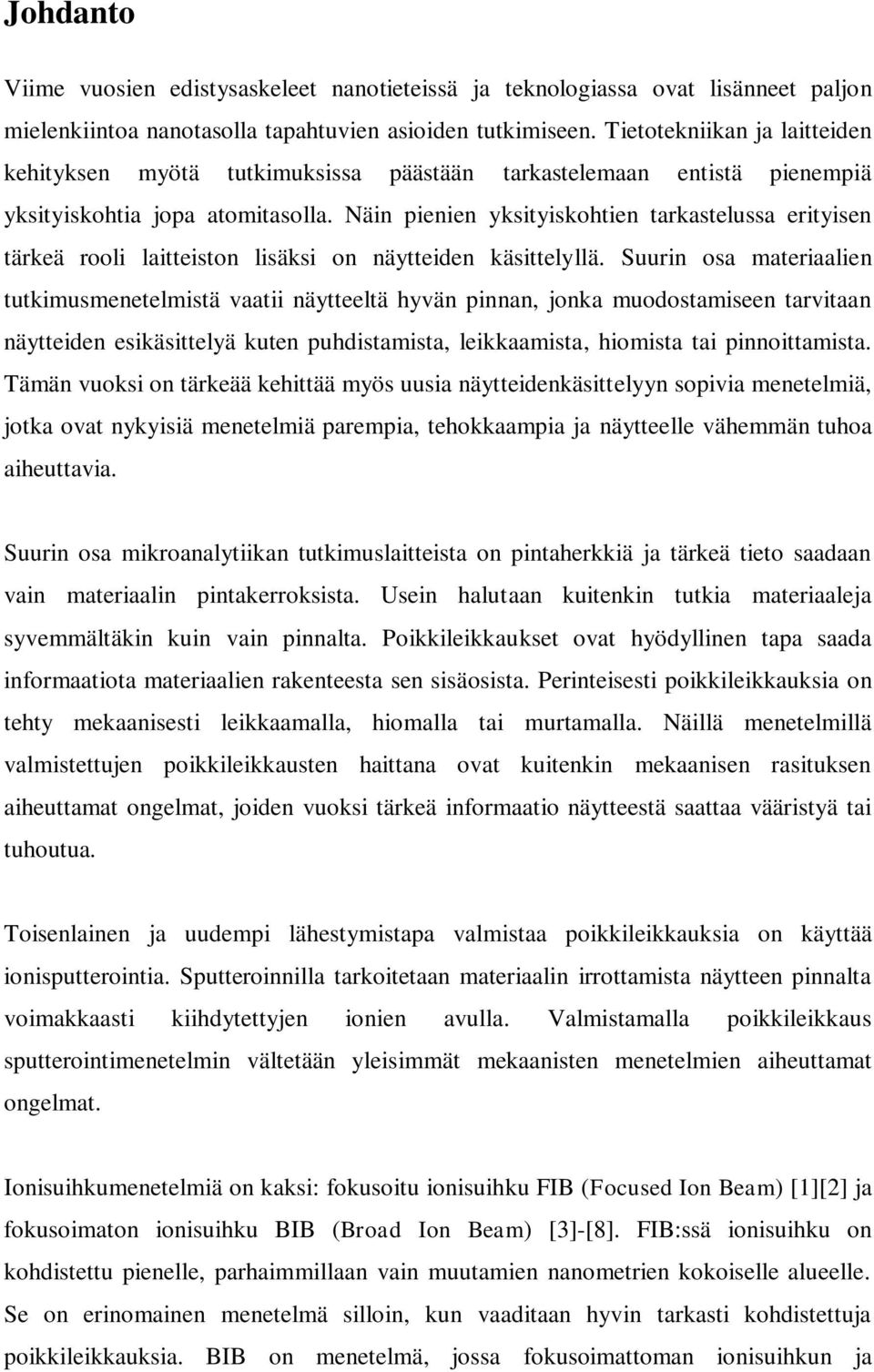 Näin pienien yksityiskohtien tarkastelussa erityisen tärkeä rooli laitteiston lisäksi on näytteiden käsittelyllä.