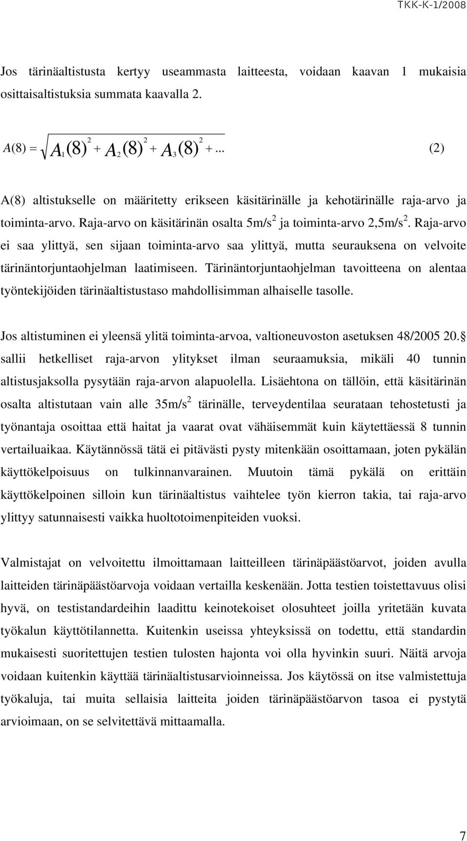 Raja-arvo ei saa ylittyä, sen sijaan toiminta-arvo saa ylittyä, mutta seurauksena on velvoite tärinäntorjuntaohjelman laatimiseen.