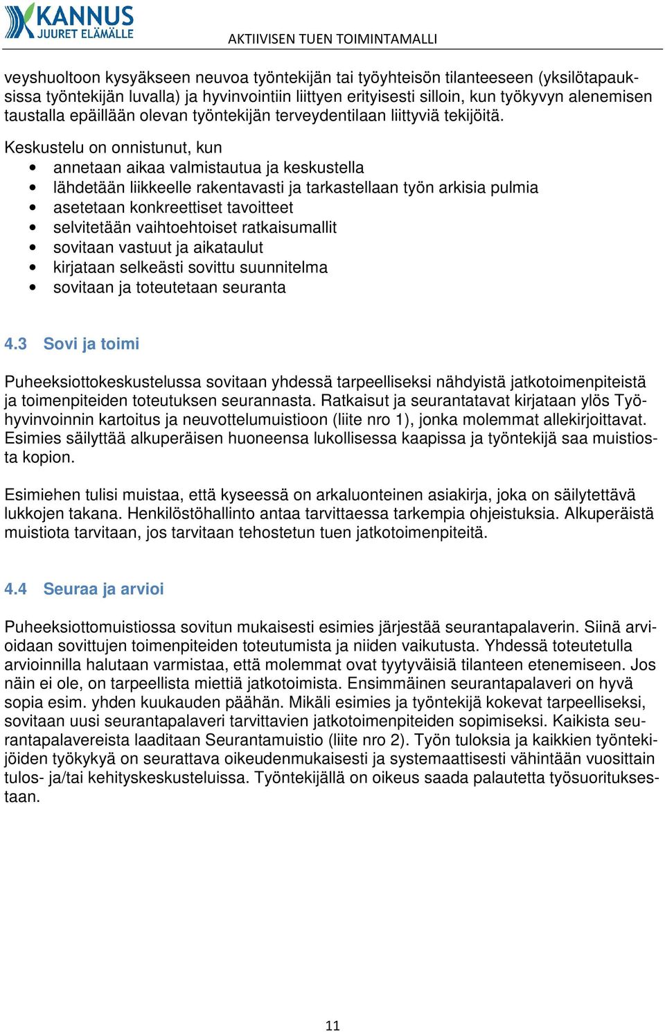 Keskustelu on onnistunut, kun annetaan aikaa valmistautua ja keskustella lähdetään liikkeelle rakentavasti ja tarkastellaan työn arkisia pulmia asetetaan konkreettiset tavoitteet selvitetään