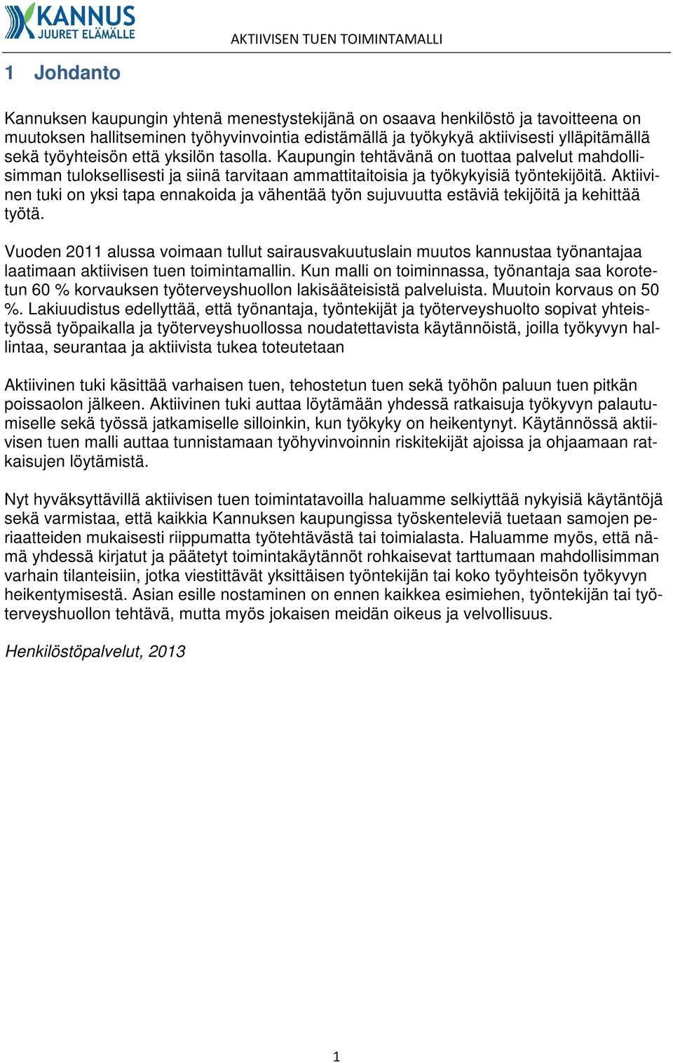 Aktiivinen tuki on yksi tapa ennakoida ja vähentää työn sujuvuutta estäviä tekijöitä ja kehittää työtä.