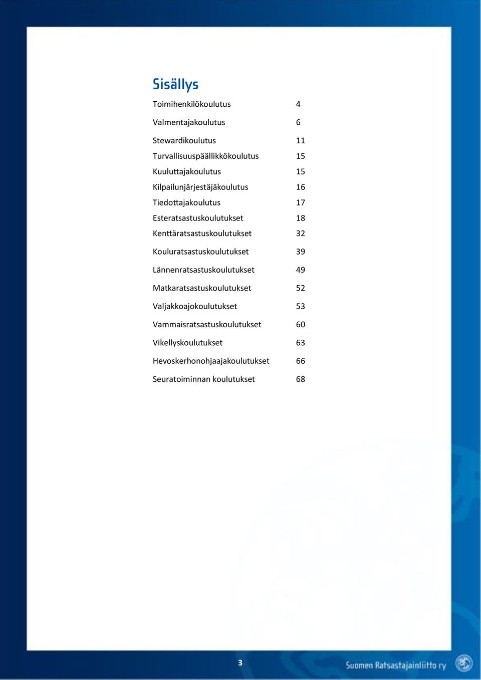 Kenttäratsastuskoulutukset 32 Kouluratsastuskoulutukset 39 Lännenratsastuskoulutukset 49 Matkaratsastuskoulutukset 52