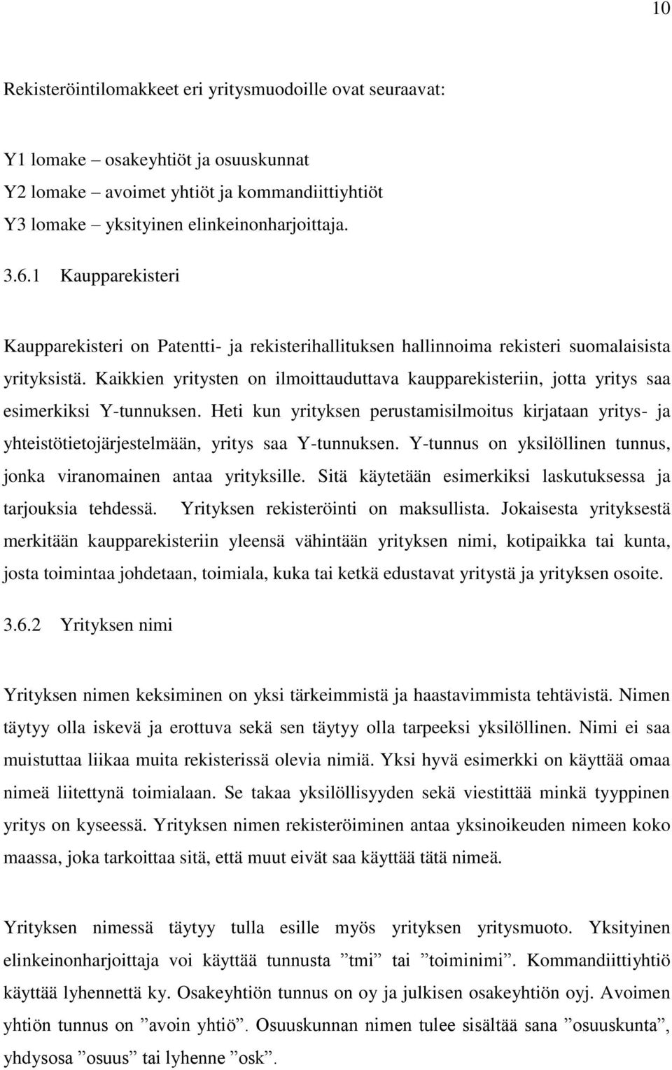 Kaikkien yritysten on ilmoittauduttava kaupparekisteriin, jotta yritys saa esimerkiksi Y-tunnuksen.