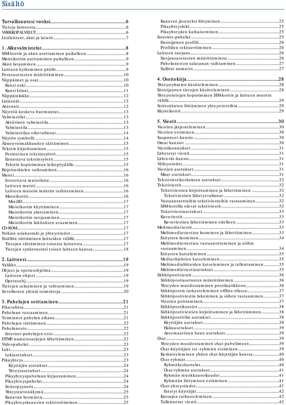 ..12 Liitännät...12 Antennit...12 Näyttöä koskeva huomautus...13 Valmiustilat...13 Aktiivinen valmiustila...13 Valmiustila...13 Valmiustilan oikovalinnat...14 Näytön symbolit.