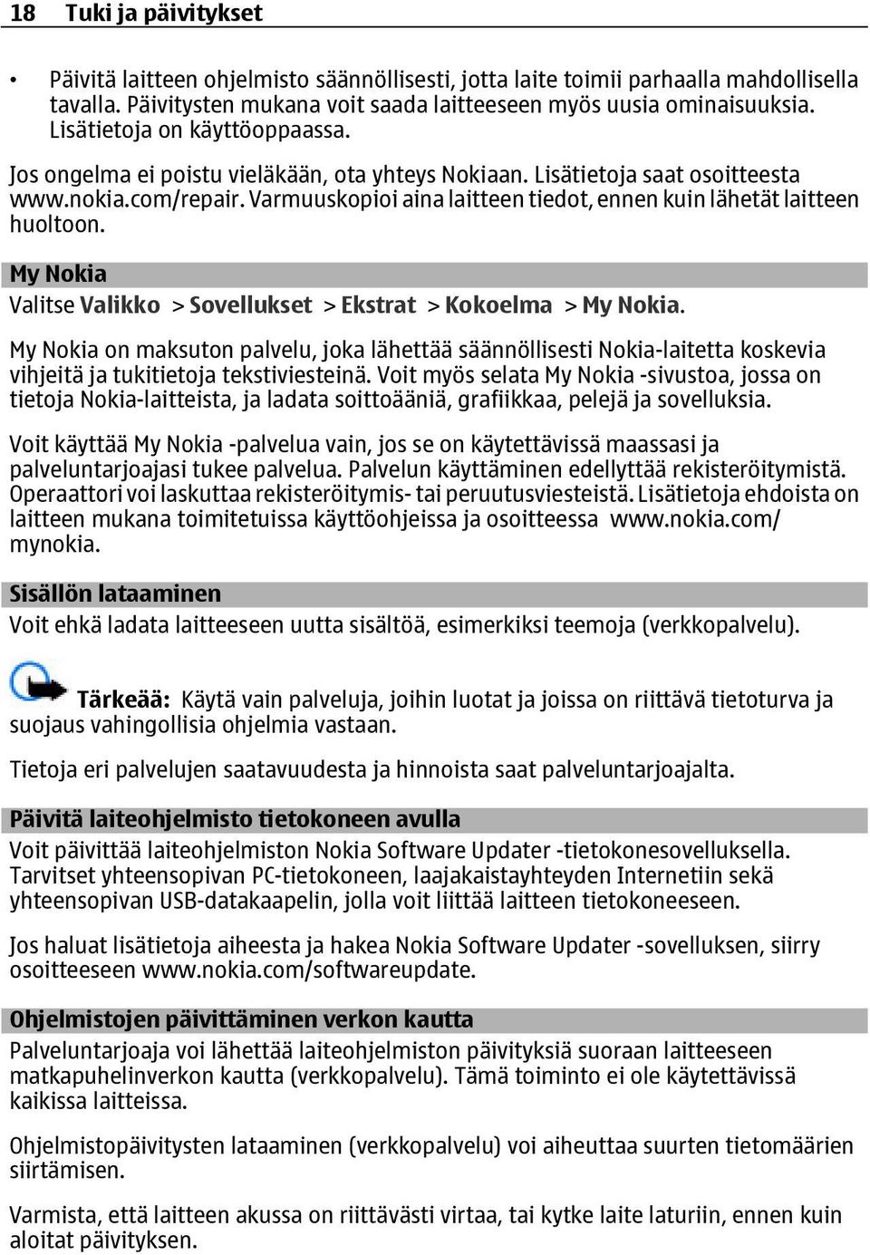 Varmuuskopioi aina laitteen tiedot, ennen kuin lähetät laitteen huoltoon. My Nokia Valitse Valikko > Sovellukset > Ekstrat > Kokoelma > My Nokia.