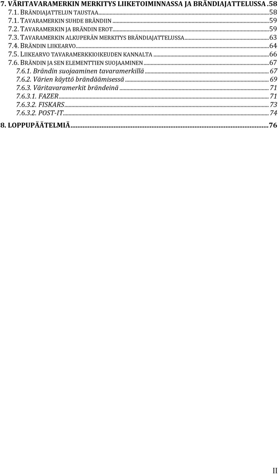 .. 66 7.6. BRÄNDIN JA SEN ELEMENTTIEN SUOJAAMINEN... 67 7.6.1. Brändin suojaaminen tavaramerkillä... 67 7.6.2. Värien käyttö brändäämisessä... 69 7.6.3.