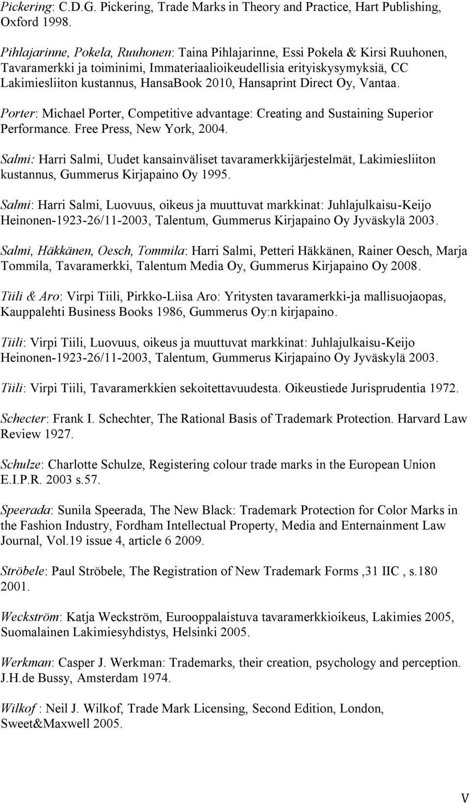 Hansaprint Direct Oy, Vantaa. Porter: Michael Porter, Competitive advantage: Creating and Sustaining Superior Performance. Free Press, New York, 2004.