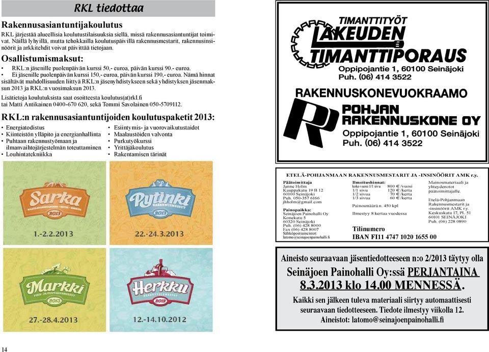 Osallistumismaksut: RKL:n jäsenille puolenpäivän kurssi 50,- euroa, päivän kurssi 90.- euroa. Ei jäsenille puolenpäivän kurssi 150,- euroa, päivän kurssi 190,- euroa.