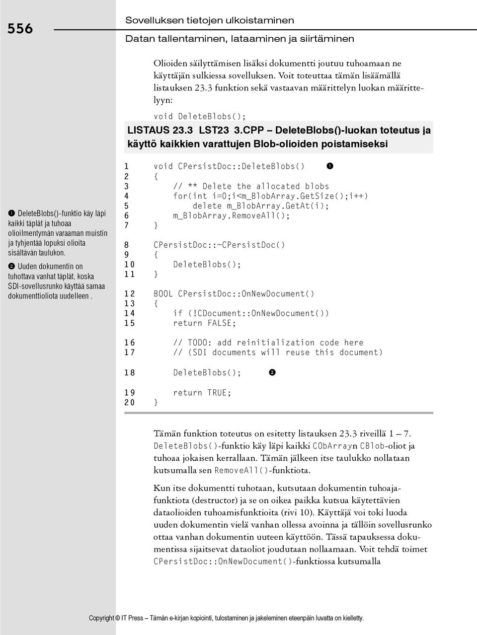 CPP DeleteBlobs()-luokan toteutus ja käyttö kaikkien varattujen Blob-olioiden poistamiseksi 1 DeleteBlobs()-funktio käy läpi kaikki täplät ja tuhoaa olioilmentymän varaaman muistin ja tyhjentää