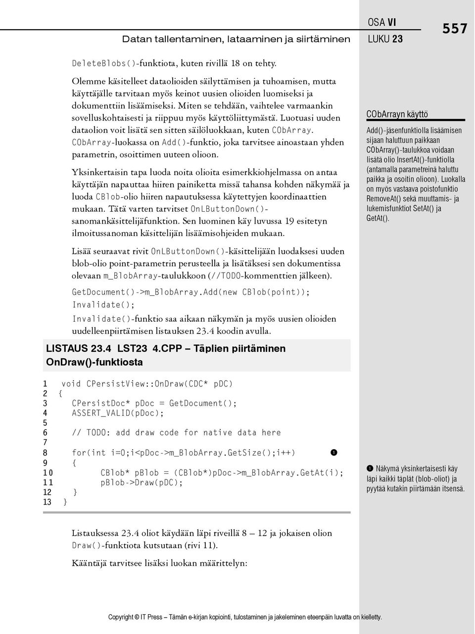 Miten se tehdään, vaihtelee varmaankin sovelluskohtaisesti ja riippuu myös käyttöliittymästä. Luotuasi uuden dataolion voit lisätä sen sitten säilöluokkaan, kuten CObArray.