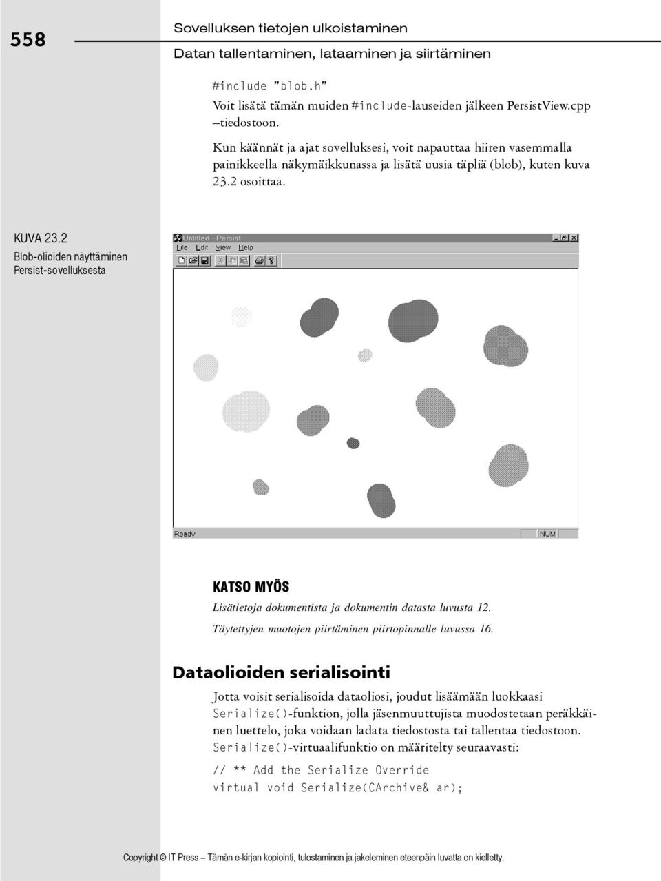 2 Blob-olioiden näyttäminen Persist-sovelluksesta KATSO MYÖS Lisätietoja dokumentista ja dokumentin datasta luvusta 12. Täytettyjen muotojen piirtäminen piirtopinnalle luvussa 16.