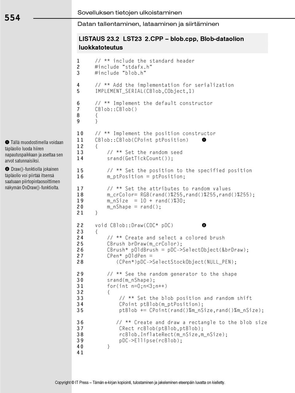 h" 4 // ** Add the implementation for serialization 5 IMPLEMENT_SERIAL(CBlob,CObject,1) 6 // ** Implement the default constructor 7 CBlob::CBlob() 8 { 9 } 1 Tällä muodostimella voidaan täpläolio