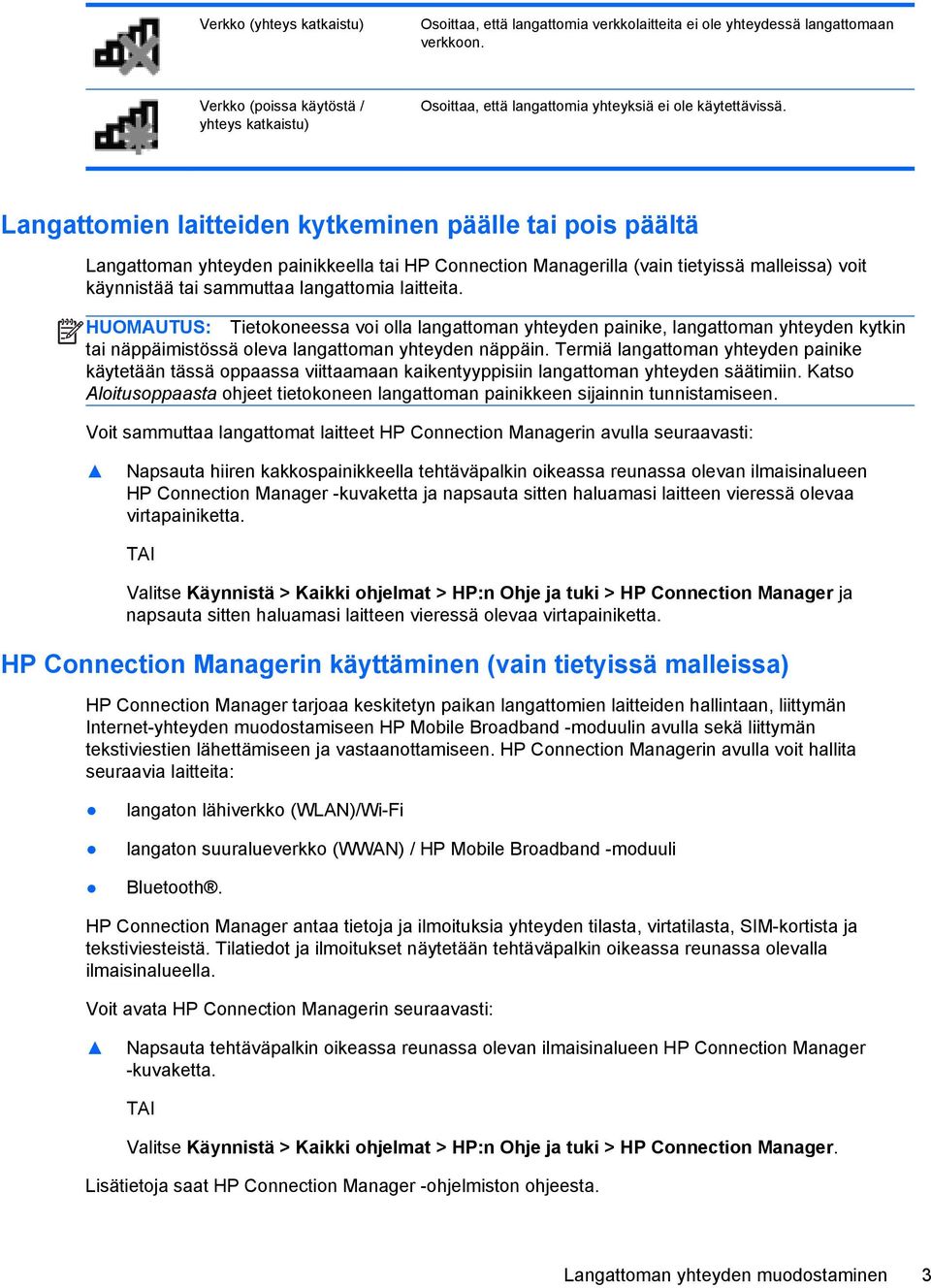 Langattomien laitteiden kytkeminen päälle tai pois päältä Langattoman yhteyden painikkeella tai HP Connection Managerilla (vain tietyissä malleissa) voit käynnistää tai sammuttaa langattomia