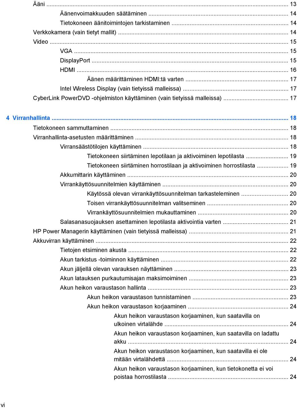 .. 18 Tietokoneen sammuttaminen... 18 Virranhallinta-asetusten määrittäminen... 18 Virransäästötilojen käyttäminen... 18 Tietokoneen siirtäminen lepotilaan ja aktivoiminen lepotilasta.