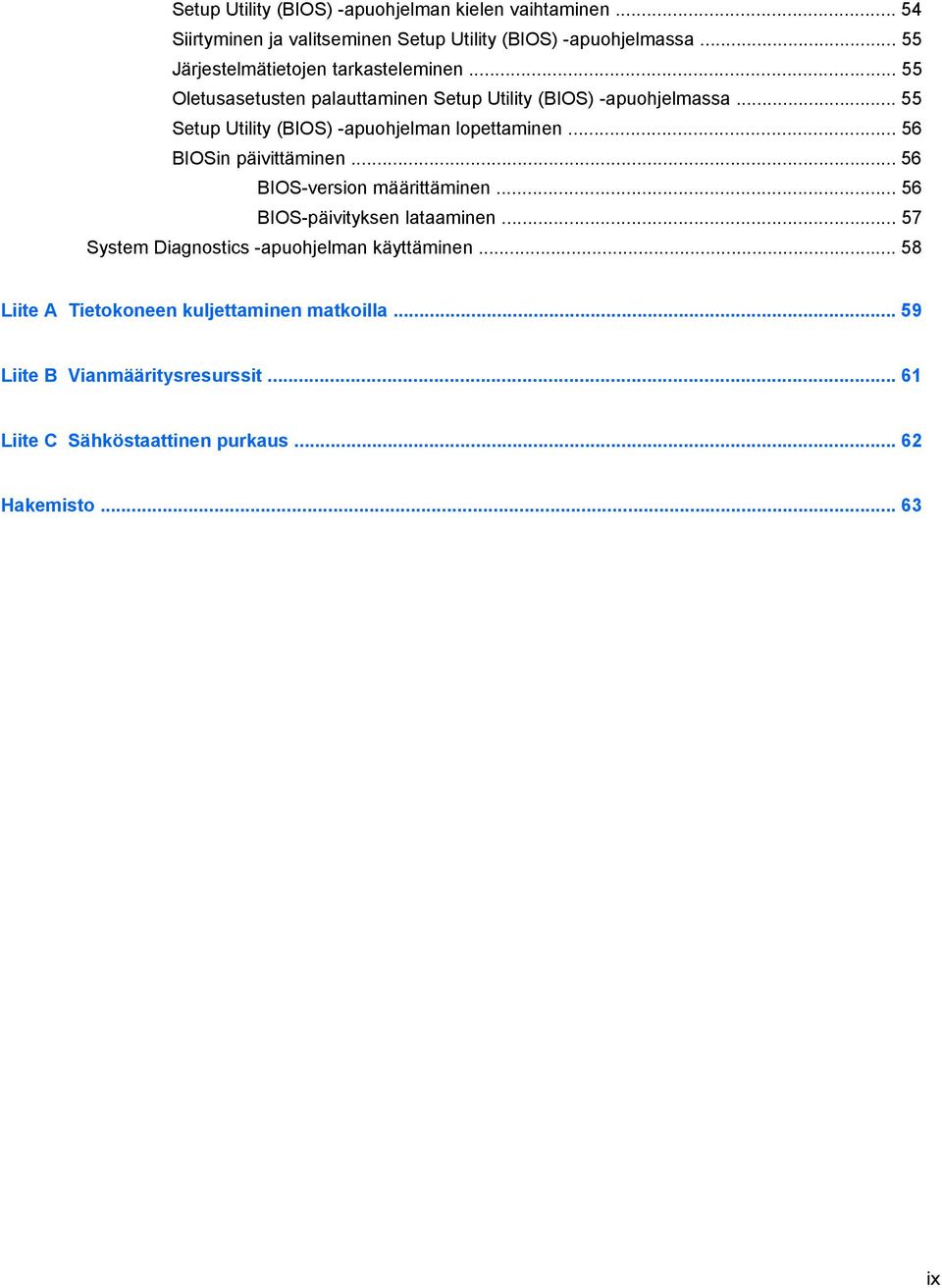 .. 55 Setup Utility (BIOS) -apuohjelman lopettaminen... 56 BIOSin päivittäminen... 56 BIOS-version määrittäminen... 56 BIOS-päivityksen lataaminen.