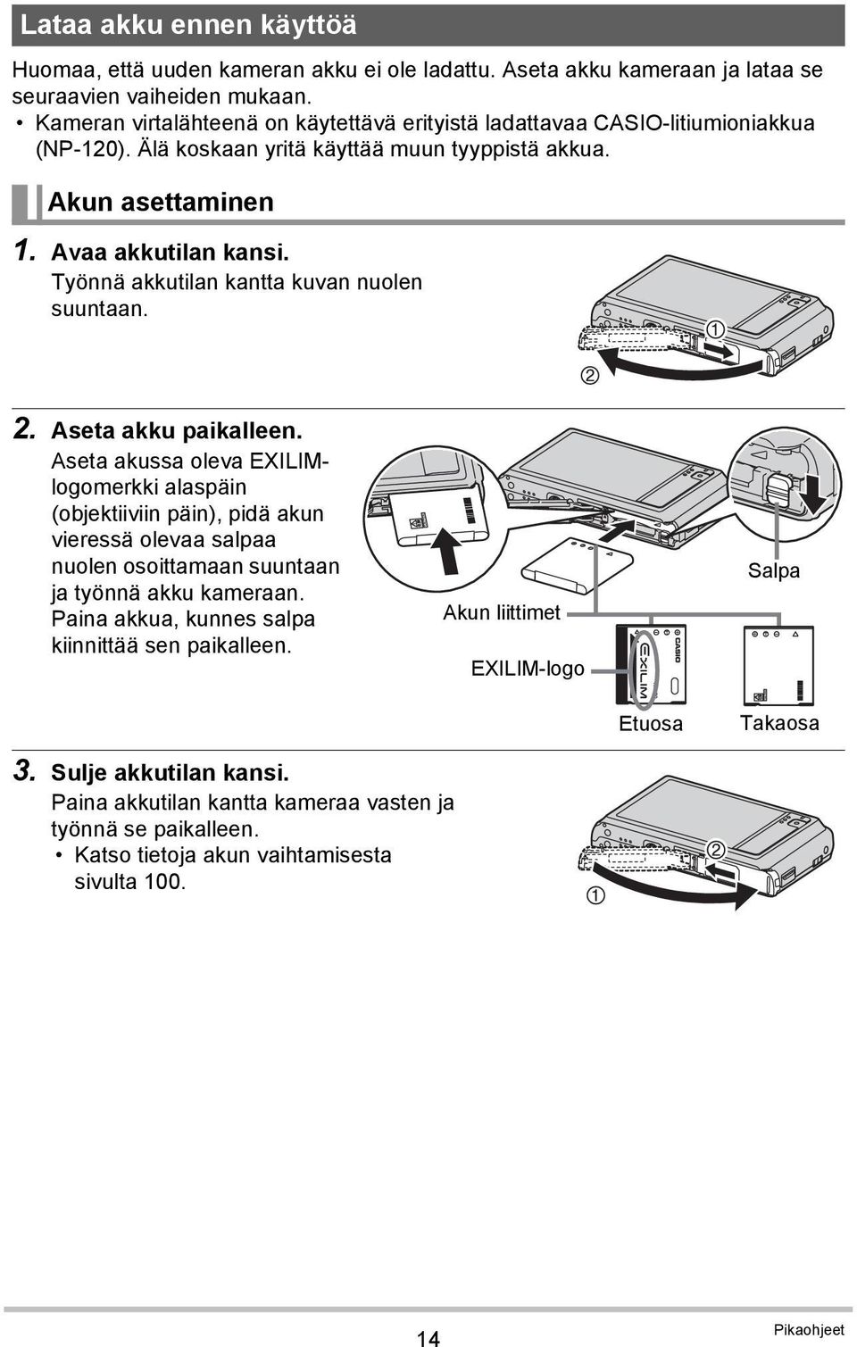 Työnnä akkutilan kantta kuvan nuolen suuntaan. 2. Aseta akku paikalleen.