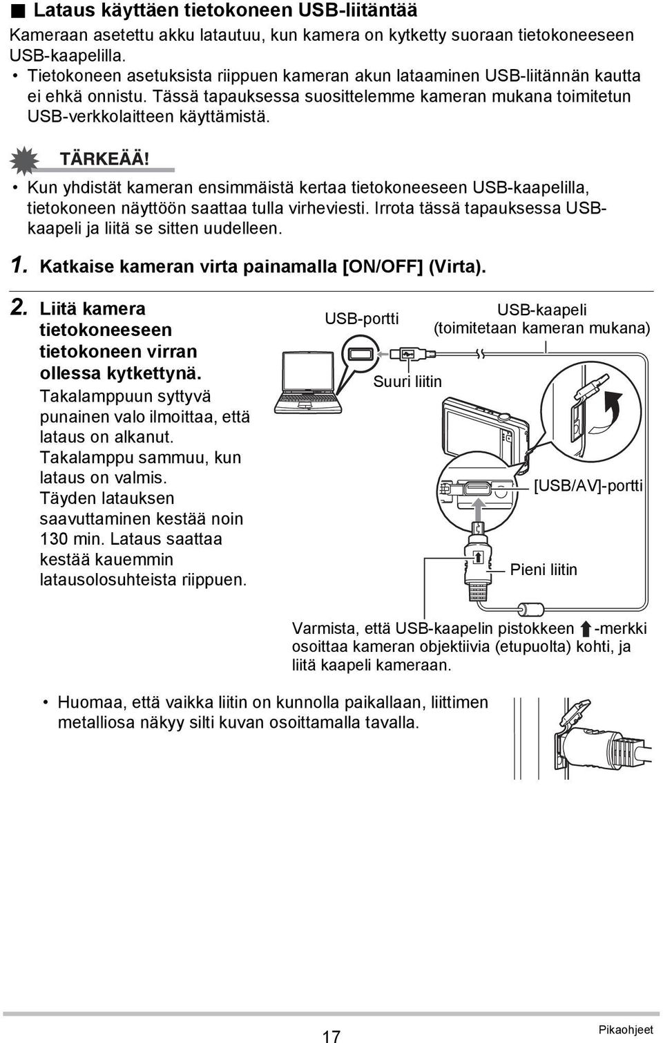 Kun yhdistät kameran ensimmäistä kertaa tietokoneeseen USB-kaapelilla, tietokoneen näyttöön saattaa tulla virheviesti. Irrota tässä tapauksessa USBkaapeli ja liitä se sitten uudelleen. 1.