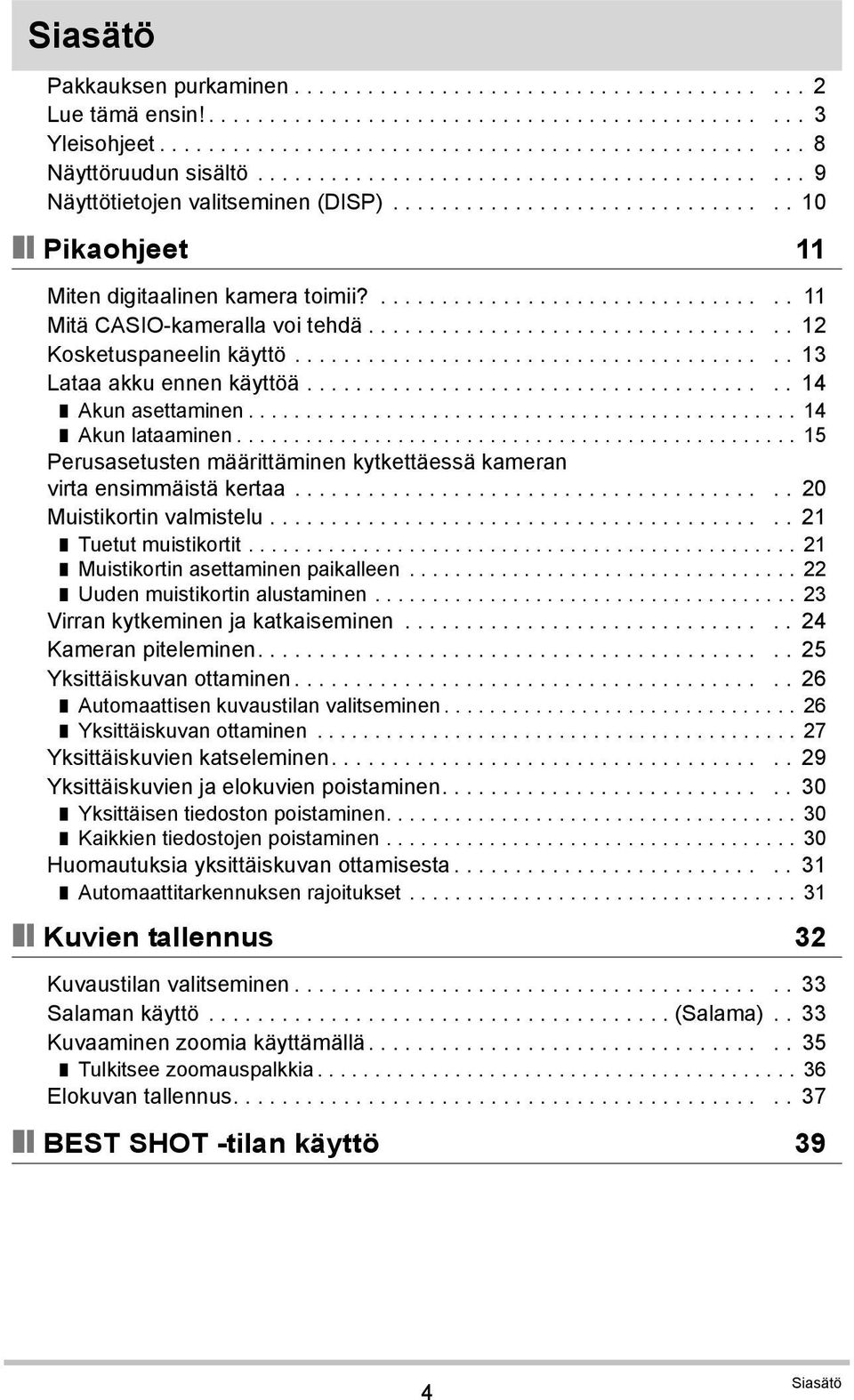 ................................. 12 Kosketuspaneelin käyttö........................................ 13 Lataa akku ennen käyttöä....................................... 14 Akun asettaminen.