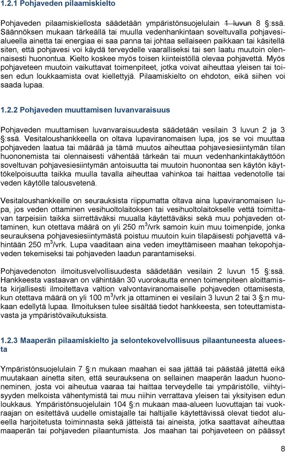 terveydelle vaaralliseksi tai sen laatu muutoin olennaisesti huonontua. Kielto koskee myös toisen kiinteistöllä olevaa pohjavettä.