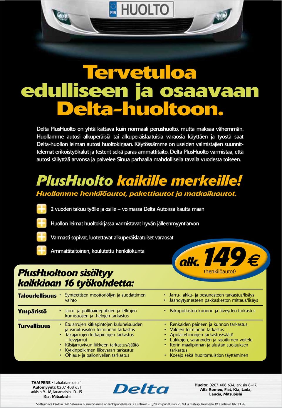 Käytössämme on useiden valmistajien suunnittelemat erikoistyökalut ja testerit sekä paras ammattitaito.