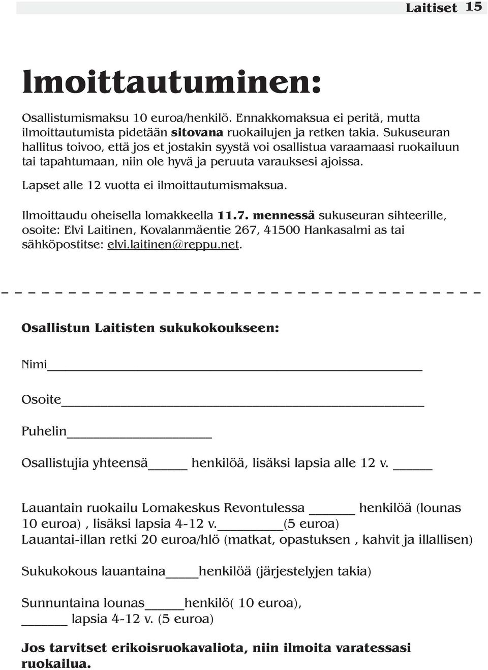 Lapset alle 12 vuotta ei ilmoittautumismaksua. Ilmoittaudu oheisella lomakkeella 11.7.