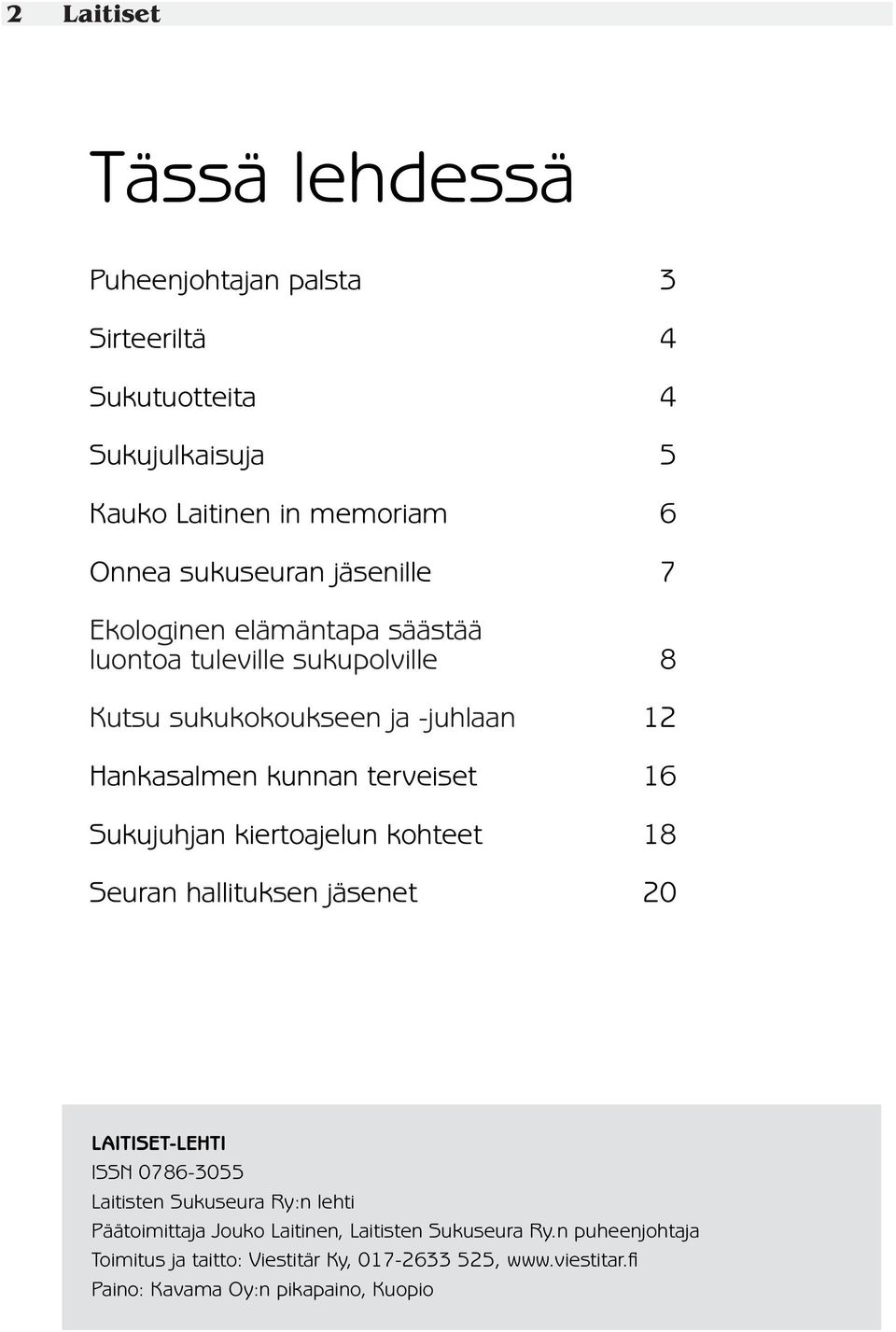 Sukujuhjan kiertoajelun kohteet 18 Seuran hallituksen jäsenet 20 LAITISET-LEHTI ISSN 0786-3055 Laitisten Sukuseura Ry:n lehti Päätoimittaja Jouko