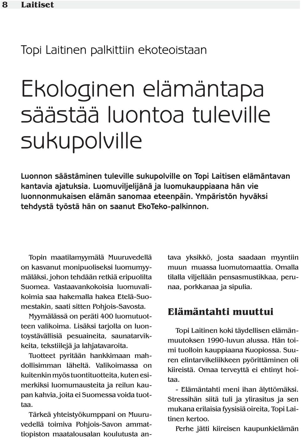 Topin maatilamyymälä Muuruvedellä on kasvanut monipuoliseksi luomumyymäläksi, johon tehdään retkiä eripuolilta Suomea.
