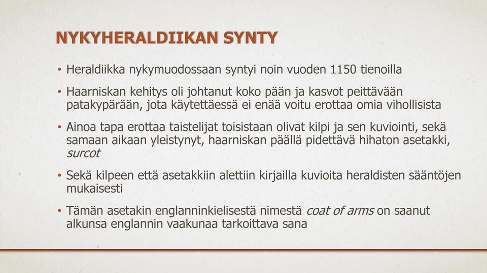 sen kuviointi, sekä samaan aikaan yleistynyt, haarniskan päällä pidettävä hihaton asetakki, surcot Sekä kilpeen että asetakkiin alettiin