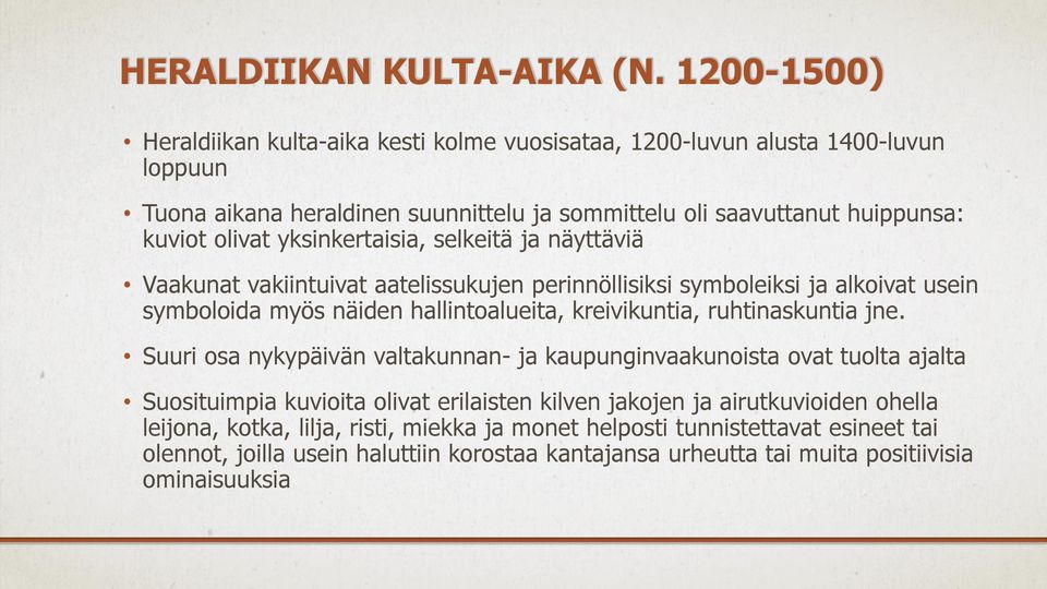 yksinkertaisia, selkeitä ja näyttäviä Vaakunat vakiintuivat aatelissukujen perinnöllisiksi symboleiksi ja alkoivat usein symboloida myös näiden hallintoalueita, kreivikuntia,