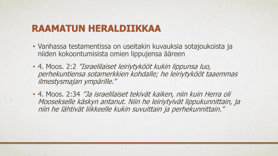 2:2 "Israelilaiset leiriytykööt kukin lippunsa luo, perhekuntiensa sotamerkkien kohdalle; he leiriytykööt taaemmas