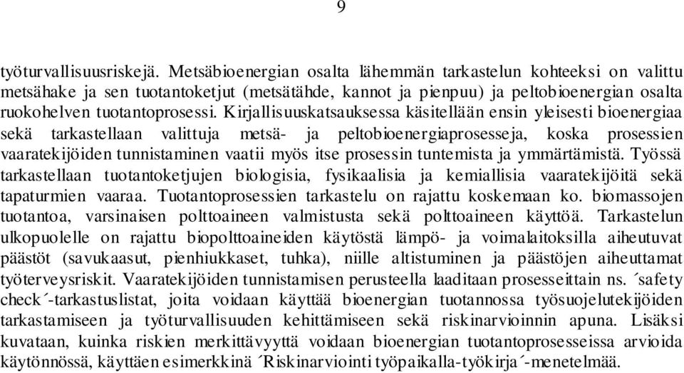 Kirjallisuuskatsauksessa käsitellään ensin yleisesti bioenergiaa sekä tarkastellaan valittuja metsä- ja peltobioenergiaprosesseja, koska prosessien vaaratekijöiden tunnistaminen vaatii myös itse