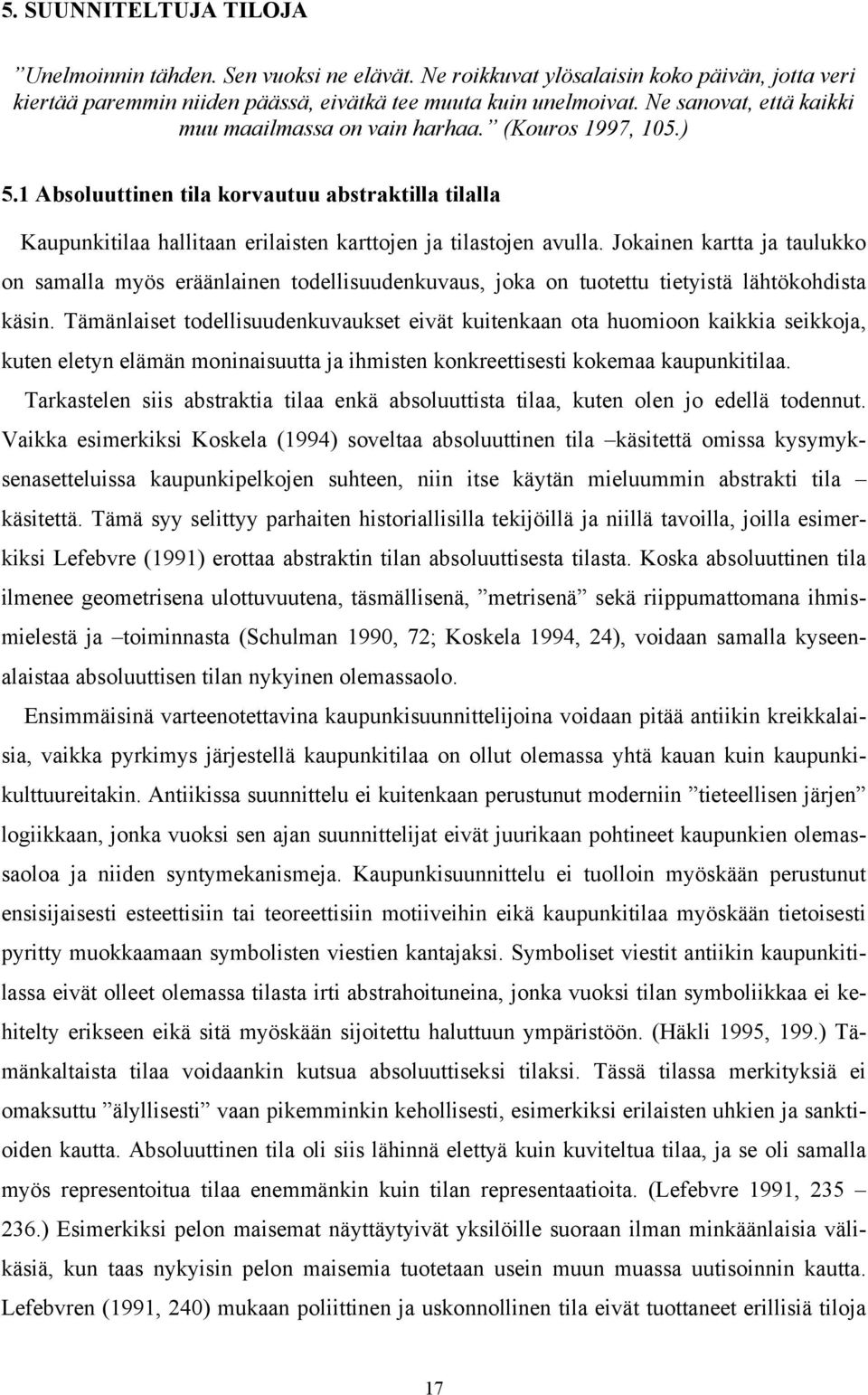 Jokainen kartta ja taulukko on samalla myös eräänlainen todellisuudenkuvaus, joka on tuotettu tietyistä lähtökohdista käsin.