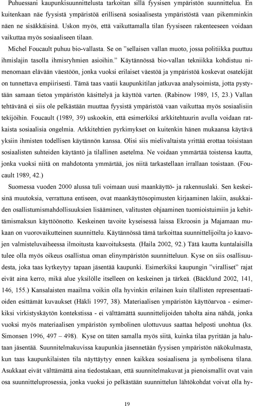 Se on sellaisen vallan muoto, jossa politiikka puuttuu ihmislajin tasolla ihmisryhmien asioihin.