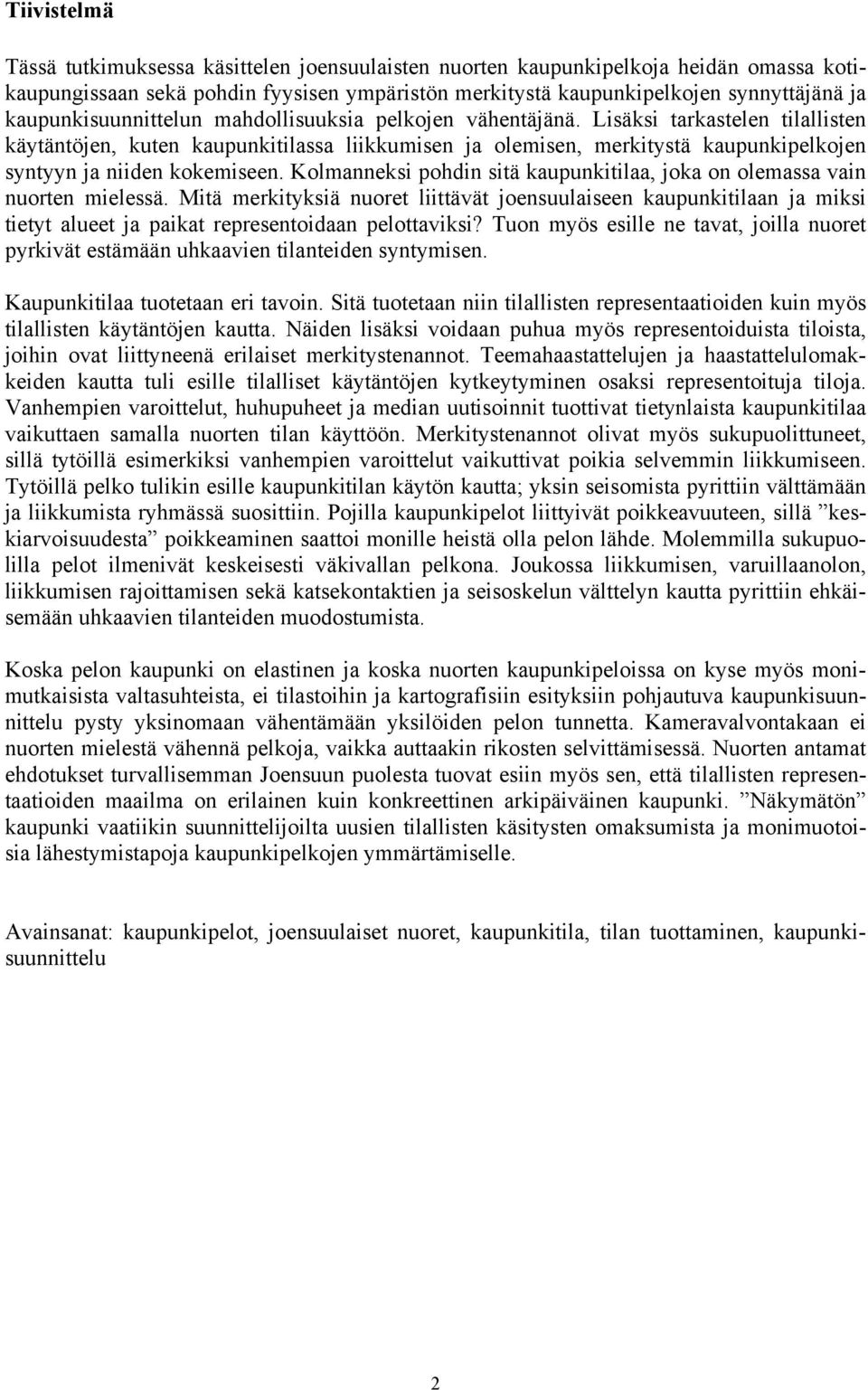 Lisäksi tarkastelen tilallisten käytäntöjen, kuten kaupunkitilassa liikkumisen ja olemisen, merkitystä kaupunkipelkojen syntyyn ja niiden kokemiseen.