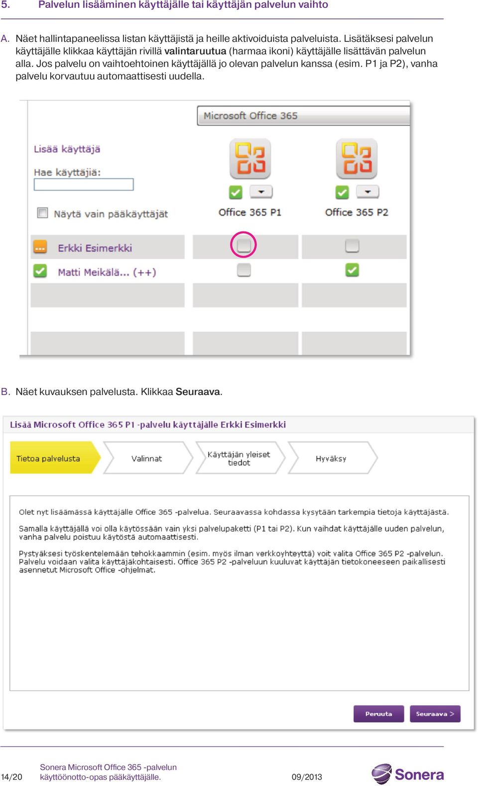 Lisätäksesi palvelun käyttäjälle klikkaa käyttäjän rivillä valintaruutua (harmaa ikoni) käyttäjälle lisättävän