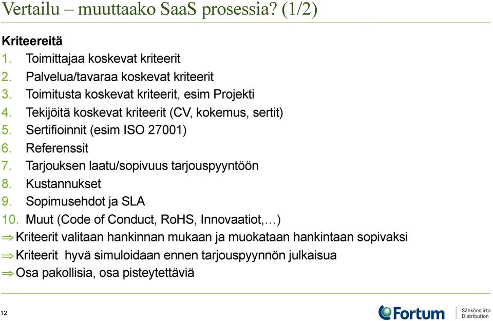 Referenssit 7. Tarjouksen laatu/sopivuus tarjouspyyntöön 8. Kustannukset 9. Sopimusehdot ja SLA 10.