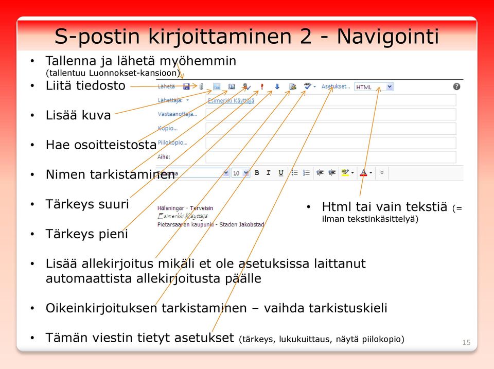 tekstinkäsittelyä) Lisää allekirjoitus mikäli et ole asetuksissa laittanut automaattista allekirjoitusta päälle