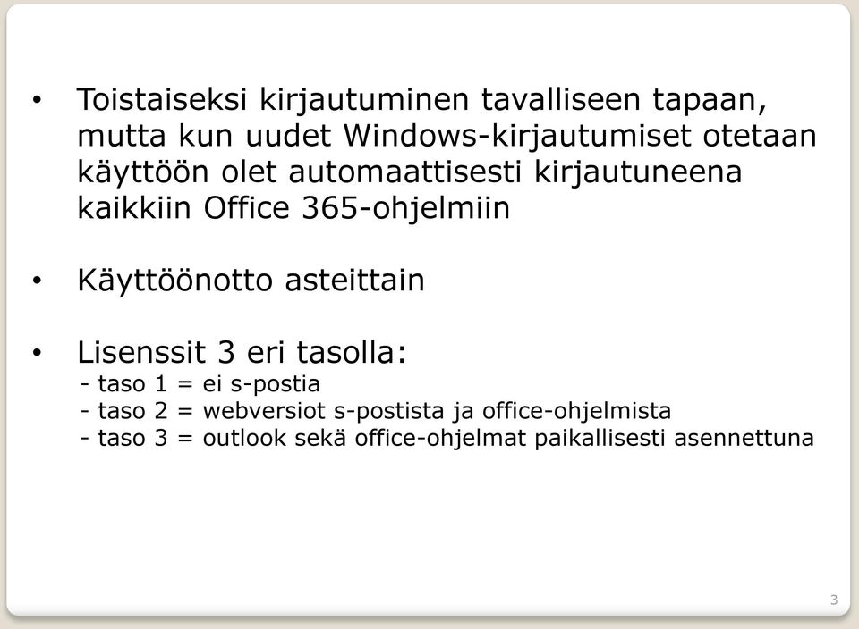 Käyttöönotto asteittain Lisenssit 3 eri tasolla: - taso 1 = ei s-postia - taso 2 =