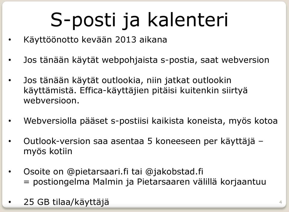 Webversiolla pääset s-postiisi kaikista koneista, myös kotoa Outlook-version saa asentaa 5 koneeseen per käyttäjä myös