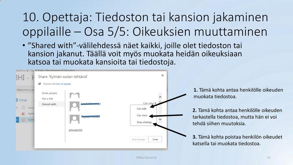 Täällä voit myös muokata heidän oikeuksiaan katsoa tai muokata kansioita tai tiedostoja. 1.