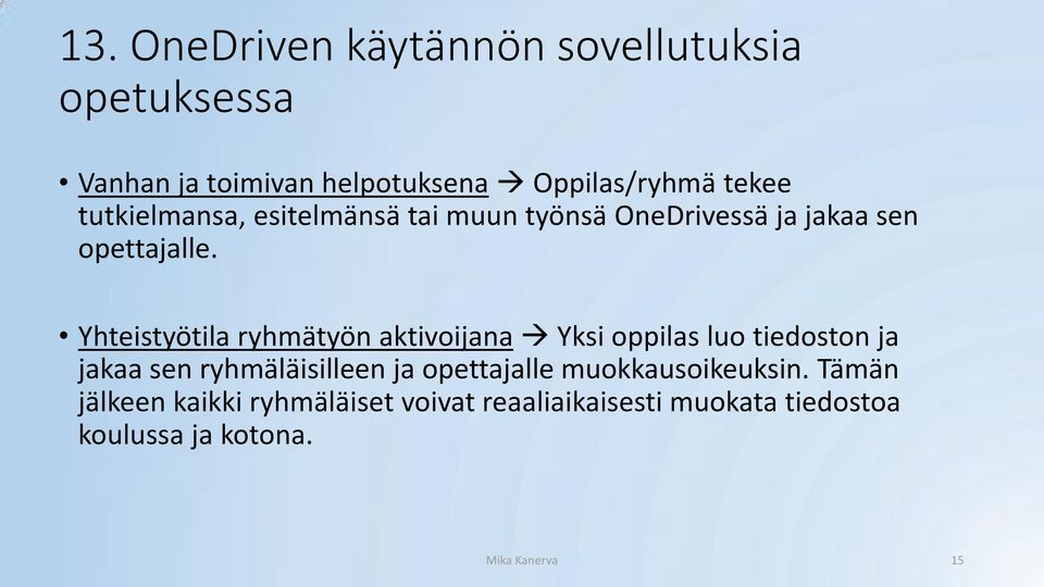 Yhteistyötila ryhmätyön aktivoijana Yksi oppilas luo tiedoston ja jakaa sen ryhmäläisilleen ja