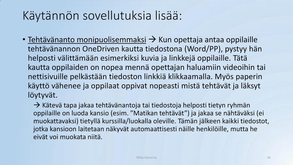 Myös paperin käyttö vähenee ja oppilaat oppivat nopeasti mistä tehtävät ja läksyt löytyvät. Kätevä tapa jakaa tehtävänantoja tai tiedostoja helposti tietyn ryhmän oppilaille on luoda kansio (esim.