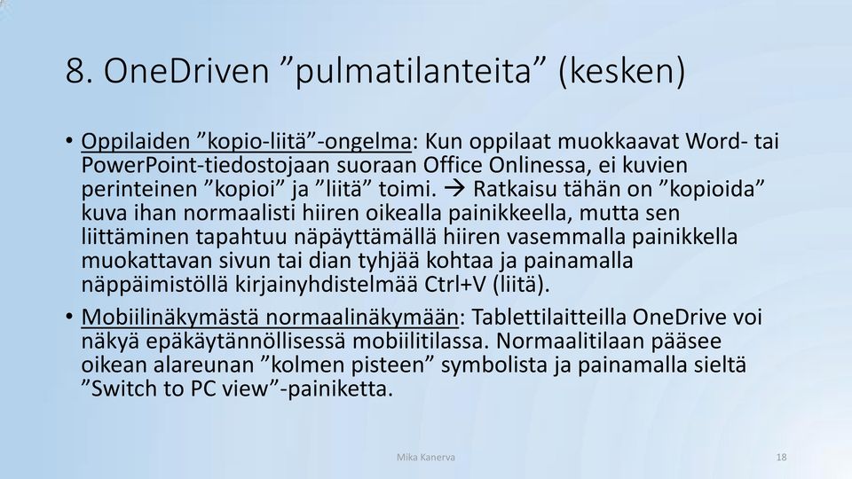 Ratkaisu tähän on kopioida kuva ihan normaalisti hiiren oikealla painikkeella, mutta sen liittäminen tapahtuu näpäyttämällä hiiren vasemmalla painikkella muokattavan sivun