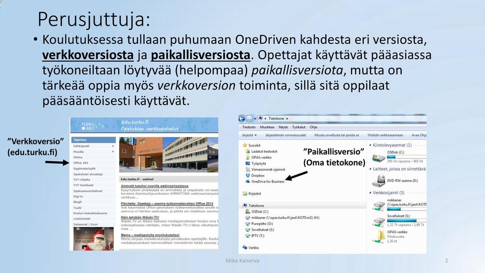 Opettajat käyttävät pääasiassa työkoneiltaan löytyvää (helpompaa) paikallisversiota, mutta on